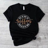 First We Have The Coffee Shirt, Then We Do The Things T-Shirt, Unisex Coffee Lover Gift Tee