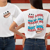 Funny 4th July Shirt, Hot Dog Lover Shirts, You Look Like The 4th Of July Makes Me Want A Hot Dog Real Bad Shirt, Independence Day Teestyle{n002}5