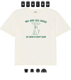 Funny Saying Sarcastic, We Are All Dogs In God's Hot Car - Unisex T-Shirt, Gifts