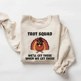 Funny Turkey Trot Squad Sweatshirt, We'll Get There When We Get There Shirt, Run Matching Family Thanksgiving Group Shirts, Gobble Gobble Tee