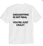 Gaslighting Is Not Real, You're Just Crazy T-shirt - Hilarious Statement Shirt for Those Who Love Bold, Honest Designs to Tackle Gaslighting and Mental Health Issues, Streetwear, Everyday Wear, Trendy Clothing, Casual Wear