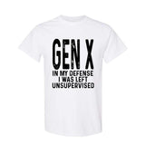 Gen X In My Defense I Was Left Unsupervised Funny Gen X Unisex T-Shirt Full size Full color