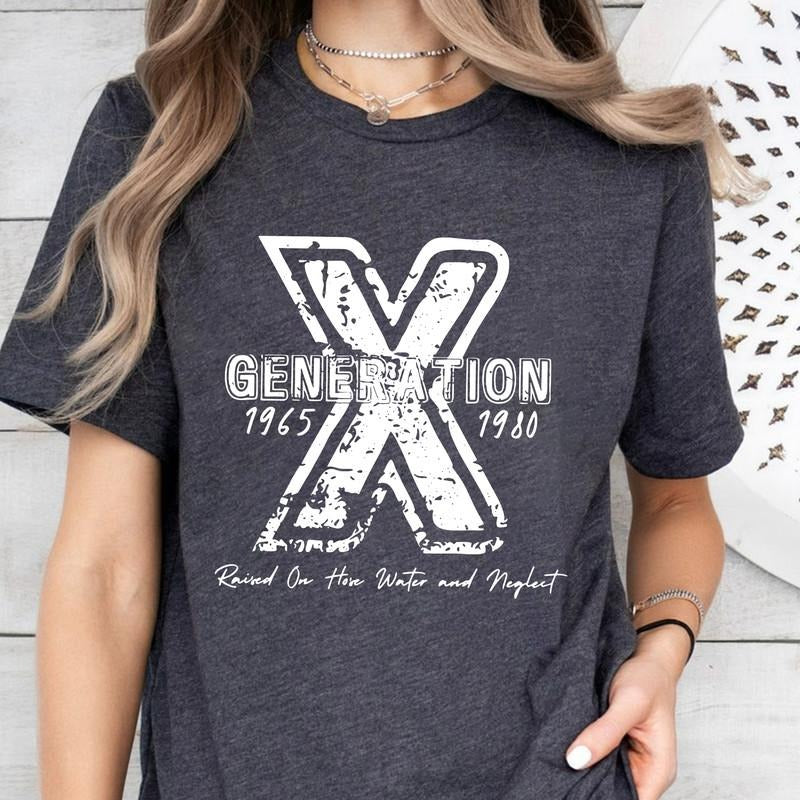 Gen X Raised On Hose Water And Neglect T-Shirt,  Sarcastic Shirt, Funny Quotes Shirt,Vintage Inspired Shirt, Nostalgic Gift