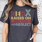 Gen X Raised On Hose Water And Neglect T-Shirt, Sarcastic Shirt, Vintage Inspired Shirt, Nostalgic Gift, Funny Women Shirt, Funny Quotes Shirt