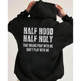 Half Hood Half Holy Pray Hoodie With Me Don't Play With Me Shirt Casual Street Style Fleece Fabric Pullover Hooded Sweatshirt for Women for Men, Perfect Gift Menswear