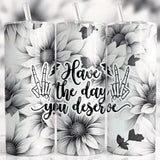Have the Day You Deserve 3D Tumbler Black and White Drinkware