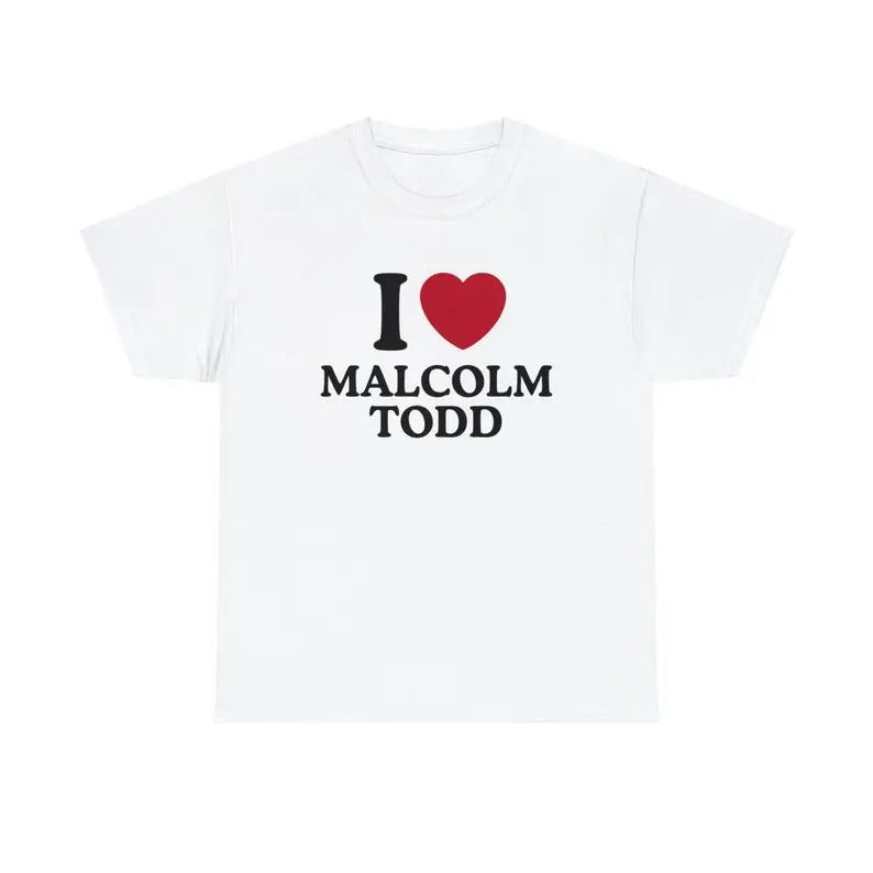 I Love Malcolm Todd Shirt - Unisex T-Shirt, Trending shirt, Gift for him, Gift For Him/ Her, Gift For Malcolm Fan, Malcolm Lover, Shortsleeve, Cotton, Crewneck, Top Fit Tee