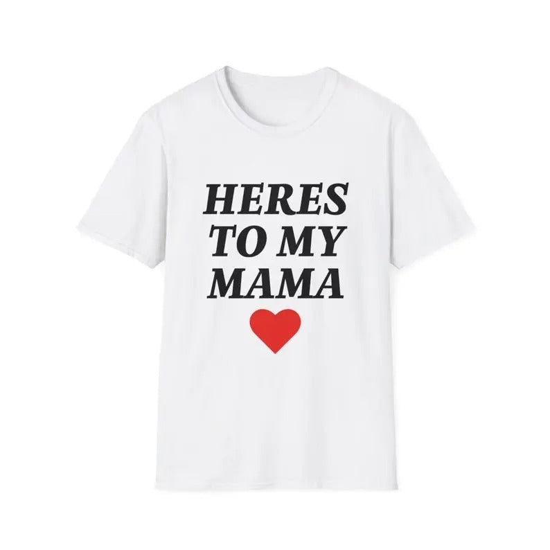 Here's to My Mama T-Shirt Tee, Trendy Tee, Trendy t-shirt, Gift For Him, Gift For Her, Menswear Cotton Classic Casual Basic Short Sleeve