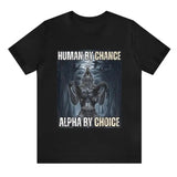 Human By Chance, Alpha By Choice Funny Meme Shirt - Funny Shirts, Gift Shirt