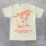 I Am Gonna Do It Okay Just Let Me Cry First T-Shirt, Retro 90s Unisex Adult Graphic T Shirt, Vintage T Shirt, Nostalgia T Shirt, 2000s Tee