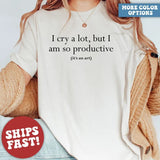I Cry A Lot But I Am So Productive Shirt, Mental Health Shirt, Mental Health Apparel, Unisex T-shirt, Gift for him, Gift for her, Trending shirt