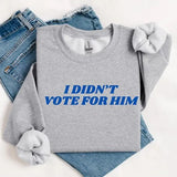 I Didn't Vote For Him Sweatshirt- Tshirt-Hoodie, Election 2024 Shirt, For Men, For Women