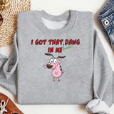 I Got That Dawg In Me Printed Sweatshirt Top Womensweater, Fashion trending, Gift for mama, Full size Womenswear Underwear Lady Streetwear