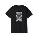 I Got That Dog In Me T-Shirt, Meme Dawg T-Shirt, Funny Quote T-Shirt, Humor, Funny Tee, Trendy T-Shirt, Gifts