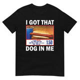 I Got That Hot D0.g In Me Vintage Shirt, Dank Meme, Quote Shirt, T-shirt Funny, Gift For Women and Man, Top Womenswear