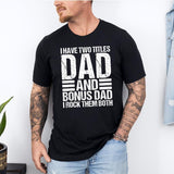 I Have Two Titles Dad And Bonus Dad I Rock Them Both T-Shirt Sweatshirt Hoodie - Funny Mens Best Stepdad Shirt - Vintage New Daddy TShirt for Father's Day