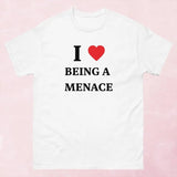 I Love Being A Menace Shirt, Gift For Him, Gift For Her, I love T-Shirt, I heart shirt