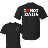 I Love Hot Dads T-Shirt, Funny Dad Shirt, Cool Gift for Him, Bold Graphic Tee, Trendy Hot Dad Energy Shirts