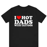 I Love Hot Dads ,I Heart Hot Dads with Tattoos, Funny I Love Hot Dads Graphic Tees, Funny Dilfs T-Shirt, Hot Dad Tee, I Love Hot Dads Giftsstyle{n002}2