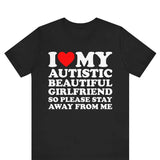 I Love My Autistic Beautiful Girlfriend So Please Stay Away T-shirt , I Heart My Autistic Girlfriend shirt ,gift Girlfriend ,Boyfriend gift,  Valentines Day, Gift For Couple, Autism Awareness Month, Trending shirt, Gift for him
