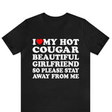 I Love My Hot Cougar Girlfriend So Please Stay Away From Me T-Shirt ,I Love My Cougar Girlfriend T-Shirt, I Heart My Cougar Shirt,  Valentines Day, Gift For Couple, Trending shirt, Gift for him