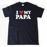 I Love My Papa T-shirt, I Heart My Papa Shirt, Papa Shirt, Father's Day Gift, Grandfather Gift, Papa Gift