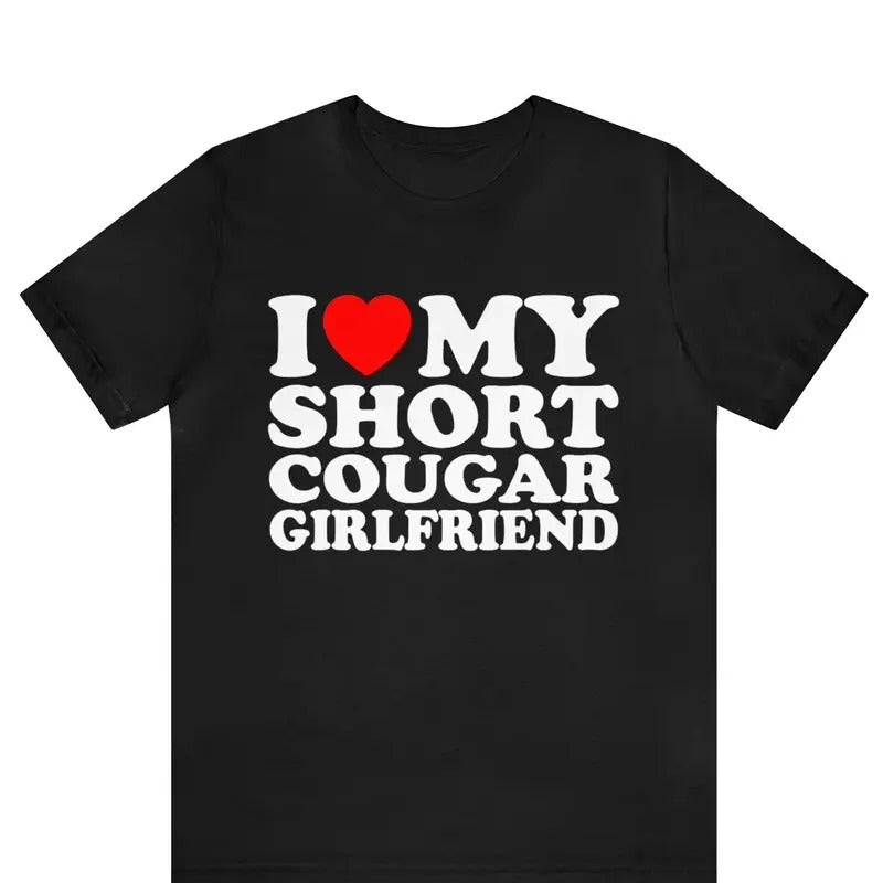 I Love My Short Cougar Girlfriend T-shirt ,I Love My Girlfriend T-Shirt, I Love Cougars shirt ,I Love My Short Cougar Girlfriend Tee,  Valentines Day, Gift For Couple, Autism Awareness Month, Trending shirt, Gift for him