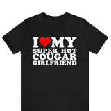 I Love My Super Hot Cougar Girlfriend shirt ,I Heart My Girlfriend T-Shirt ,I Love My Cougar Girlfriend T-Shirt, I Heart My Cougar Shirt,  Valentines Day, Gift For Couple, Autism Awareness Month, Trending shirt, Gift for him