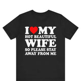 I Love My hot wife So Please Stay Away From Me T-Shirt, Funny Honeymoon Shirt, Love Shirt, Gift for Husband ,Gift for Wife, Gift For Him shirt