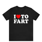 I Love To Fart Shirt, Fart Jokes, Gift For Farter, Funny T-shirt, Adult Humor Shirt, Gag Gift, Prank Shirt Gift, Novelty Tops