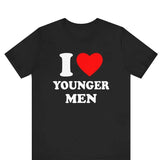 I Love Younger Men Shirt ,I Heart Younger Men T-Shirt ,Funny Younger Men Graphic Tee, Unisex, Gift, Graphic T Shirt, Gift For Him, Gift For Her, Menswear Cotton Classic Casual Basic Short Sleeve