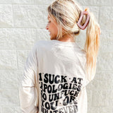 I Suck At Apologies Graphic Sweatshirt