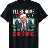I Will Be Home For Christmas Funny Trump T-Shirt