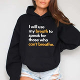 I Will Use My Breath to Speak Up For Those Who Can't Breathe Letters Hoodie Casual Street Style Fleece Pullover Hooded Sweatshirt Tops Trendy For Women For Men, Perfect Gift