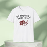 I'd Dropkick a Child for a Dr Pepper Drink Graphic Tee Funny Gift, Funny Meme shirt, Unisex T-Shirt, Funny T-Shirt, Caffeine Shirt