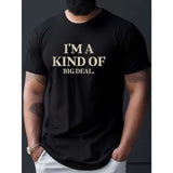 I'm A Kind Of Big Deal Print T Shirt, Tees For Men, Casual Short Sleeve T-shirt For Summer Made in USA