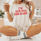 I'm Having His Baby Shirt, Pregnancy Reveal Shirt, But Daddy I Love Him Shirt, Pregnancy Announcement Tshirt, Gift for Her, Gift for Wife