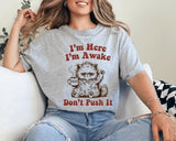I'm Here I'm Awake Don't Push It Unisex Shirt, Funny Graphic Tee Available in Long Sleeve, Raglan or Short Sleeve