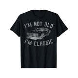 I'm Not Old I'm Classic Funny Car Graphic - Mens & Womens Short Sleeve T-Shirt, All-Season, Family T-shirt. Made in USA