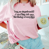 I'm So Depressed I Act Like It's My Birthday Everyday Shirt, Song 2024, Mental Health Birthday Gift, Broken Heart Birthday Shirt