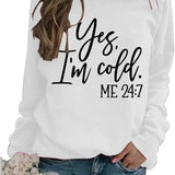 I'm Yes Cold Me 24:7 Funny Sweatshirt Casual Street Style Fleece Crewneck Pullover Sweatshirt Tops Trendy For Women For Men, Perfect Gift
