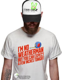 I'm no weatherman but you can expect a few inches tonight - men's funny graphic T-shirt