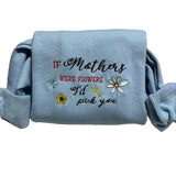 If Mothers Were Flowers, I'd Pick You