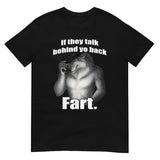 If they talk behind yo back fart sitting wolf literally me Shirt