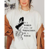 In A World Full Of Princesses Be A Witch Shirt Sweatshirt Hoodie, Funny Witch Shirt Sweatshirt Hoodie, Gift for her