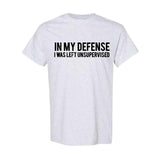In my defense I was left unsupervised T Shirt Cool Funny tee, Graphic Printed T-shirt, Unisex Trendy T shirt, Full color, Full size