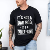 It's Not a Dad Bod It's a Father Figure Shirt, Father's Day T- shirt, Father Figure Shirt, Dad Bod Shirt, It's Not Dad Bod, Fathers Day Gift