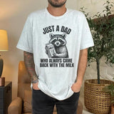 Just A Dad Who Came Back With The Milk Father's Day Raccoon Shirt, Dark Humor Minimalist Funny Milk T-shirt, Vintage Unhinged Animal Tee Casual Cotton