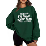 Just Because I'm Awake- Funny Letters Sweater Casual Street Style Fleece Crewneck Pullover Sweatshirt Tops Trendy For Women For Men, Perfect Gift