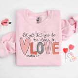 Let All That You Do Be Done in Love Sweatshirt, Valentines Day Shirt for Women, Cute Valentine Day Shirt, Valentine's Day Gift, All Size, All Color